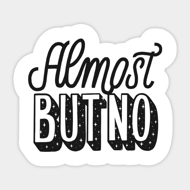 Almost but no Sticker by Lucia Types